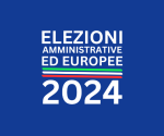 ELEZIONI AMMINISTRATIVE ED EUROPEE 2024